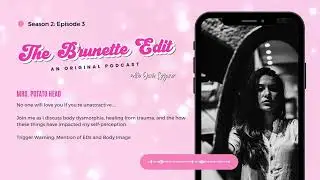 The Brunette Edit Podcast - S2: Ep3 - Mrs. Potato Head