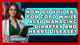 How Do You Eat For COPD While Also Managing Diabetes And Heart Disease? - COPD Care Collective