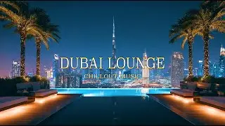 Dubai Rooftop Lounge | Calm Chillout Mix for Relax & Focus