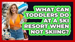 What Can Toddlers Do At A Ski Resort When Not Skiing? - The Family Getaway Guide