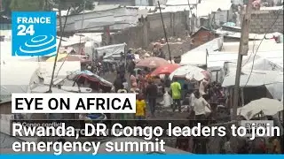 Rwanda, DR Congo leaders to join emergency summit &bull; FRANCE 24 English