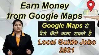 Earn Money from Google Maps | Google Maps - Local Guide Jobs 2021 | Google Work From Home Job