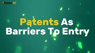 Patents As Barriers To Entry | PatentPC
