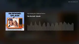 On Rewind: Splash