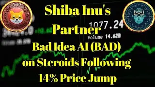 Breaking Coin | Shiba Inu's Partner Bad Idea AI (BAD) on Steroids Following 14% Price Jump
