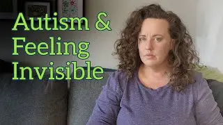 Feeling Invisible as an Autistic Person