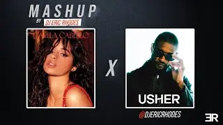 Camila Cabello x Usher (DJ Eric Rhodes Mashup)
