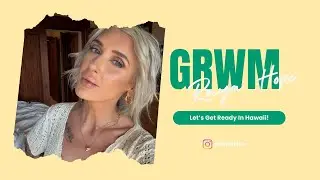 GRWM: Давайте готовиться на Гавайях!