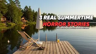 Real Summertime Nightmares: 3 True Horror Stories #horrorstories