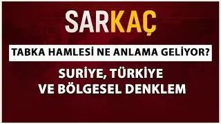 TABKA HAMLESİ NE ANLAMA GELİYOR? SURİYE, TÜRKİYE VE BÖLGESEL DENKLEM