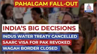 Pahalgam Attack Fallout: India Halts Indus Treaty, Revokes SAARC Visas, Tightens Stand on Pakistan