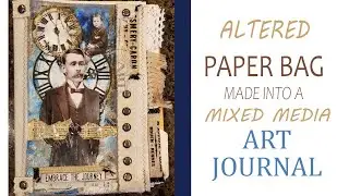 Altered Paper Bag Into Mixed Media Art Journal