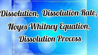 Dissolution: Introduction,  Dissolution Rate, Noyes Whitney Equation,  Drug Dissolution Process