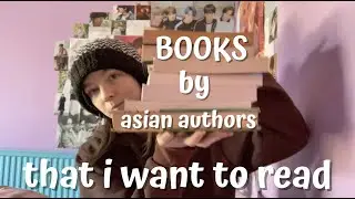books by asian authors that i want to read (and one book that isnt by an asian author)