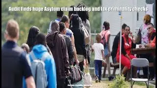 Audit finds huge Asylum claim backlog and lax criminality checks
