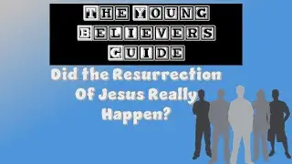 The Young Believers Guide | Did The Resurrection Of Jesus Really Happen?