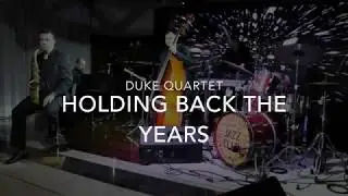 Holding Back the Years  -  Duke Quartet