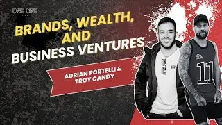 Brands, Wealth, and Business Ventures | Adrian Portelli & Troy Candy