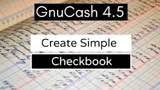 2021 Tutorial: How to Create a Simple Checkbook in GnuCash 4.5 (Beginners)