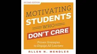 Motivating Students Who Don't Care: Proven Strategies to Engage All Learners, Second Edition