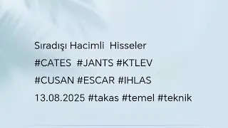 Sıradışı Hacimli Hisseler#CATES #JANTS #KTLEV #CUSAN #ESCAR #IHLAS 13.08.2025 #takas #temel #teknik 