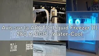 Avis sur la ARCTIC Liquid Freezer III 280 A-RGB - Water-Cooled PC, All-in-One Water Cooler for AIO P