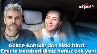 El ele görüntülenmişti... Gökçe Bahadır'dan ilişki itirafı: Emir'le beraberliğimiz henüz çok yeni