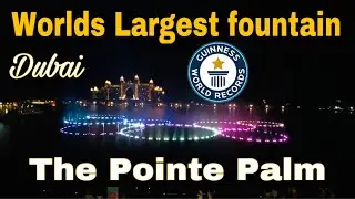 World&rsquo;s Largest Fountain / The Pointe Palm Jumeira / New Guinness World Record