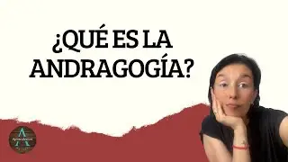¿QUÉ ES LA ANDRAGOGÍA?