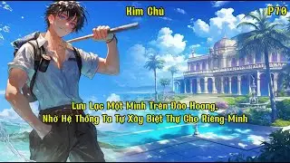 Lưu Lạc Một M&igrave;nh Tr&ecirc;n Đảo Hoang, Nhờ Hệ Thống Ta Tự X&acirc;y Biệt Thự Cho Ri&ecirc;ng M&igrave;nh | Phần 70 | Kim Chủ