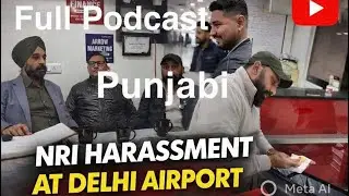 Delhi Airport | Punjabi Podcast | Appeal to Government | NRI problems