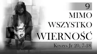 Mimo wszystko wierność [#9] Kryzys Jr 20, 7-18