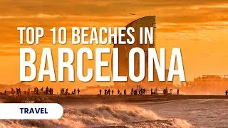 Best Barcelona Beaches | Top 10 Beaches in Barcelona Spain
