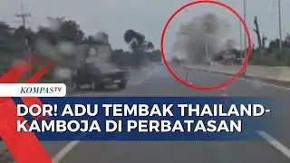 Dor! Dentuman Baku Tembak Thailand-Kamboja di Perbatasan, Warga Panik Berlarian | SAPA MALAM