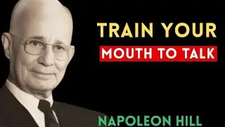 TRAIN YOUR MOUTH TO TALK | Napoleon Hill Motivation