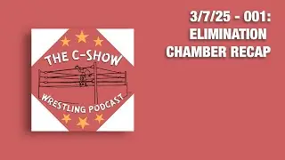 001 - Elimination Chamber Recap | The C-Show