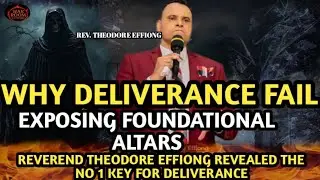 Why Deliverance Fails: Exposing Foundational Altars | Rev. Theodore Effiong Reveals 🔥