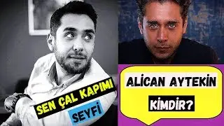 Alican Aytekin Kimdir? SEN &Ccedil;AL KAPIMI Seyfi