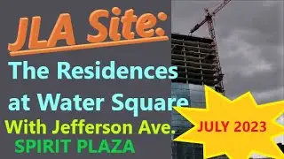 JLA Site: Residences at Water Square. With Jefferson Ave & Spirit Plaza. July, 2023 Drive.