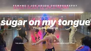 Sugar On My Tongue - Tyler, The Creator | Joe Abuda Choreography | FEM*ME