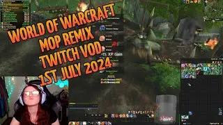 Twitch VOD 1st Jul 2024 | World of Warcraft MOP Remix