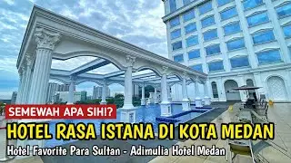 ADIMULIA HOTEL MEDAN, SEMEWAH APA SIH HOTELNYA? FAVORITE PARA SULTAN