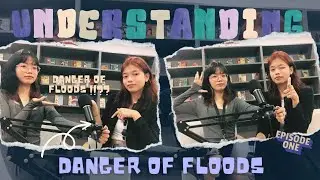 Episode 1: Introduction and Understanding Danger of Floods