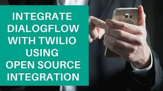 Учебные пособия Dialogflow: Интеграция Dialogflow с Twilio с использованием Open Source Integration