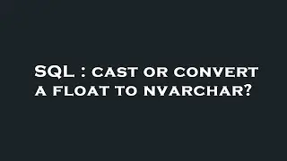 SQL : cast or convert a float to nvarchar?