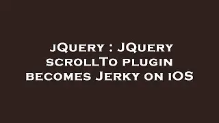 jQuery : JQuery scrollTo plugin becomes Jerky on iOS