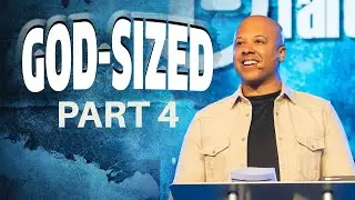 GOD-SIZED Part 4
