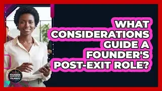 What Considerations Guide a Founder's Post-Exit Role?