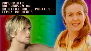 Top Five - Cinco comerciais que abusam da criatividade - Parte 2 - Tema: Mulheres