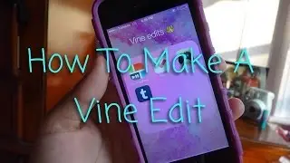How To Make A Vine Edit